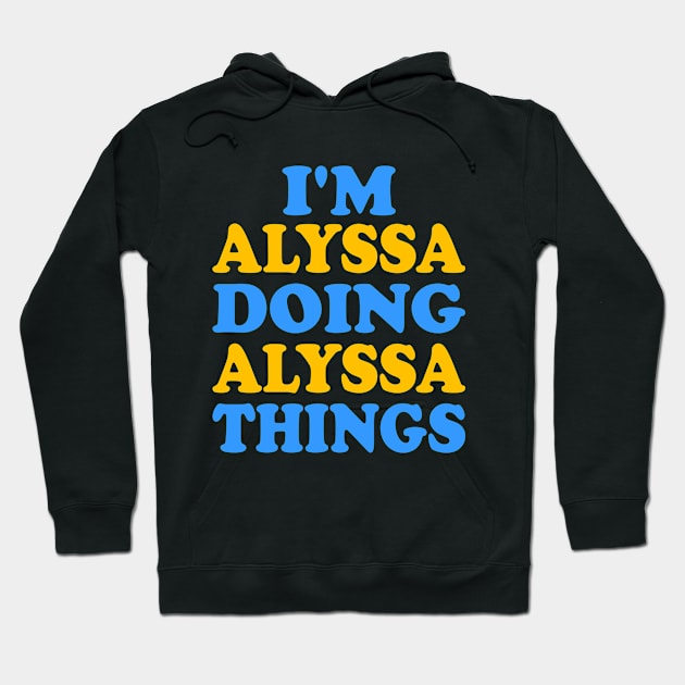 I'm Alyssa doing Alyssa things Hoodie by TTL